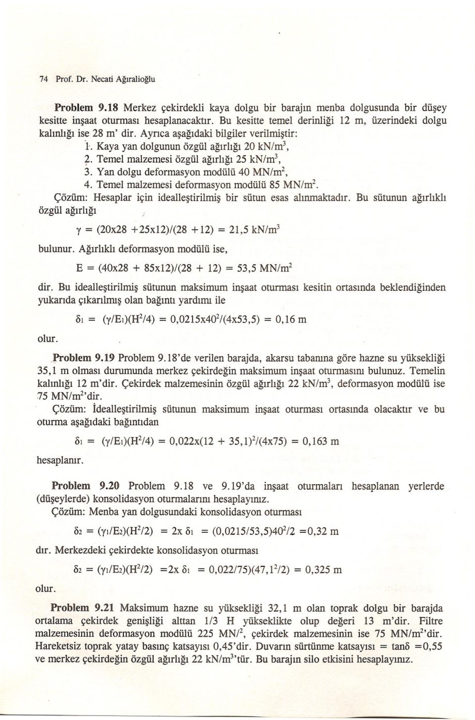 Temel malzemesi özgül agirligi 25 kn/m3, 3. Yan dolgu deformasyon modülü 40 MN/m2, 4. Temel malzemesi deformasyon modülü 85 MN/m2. çözüm: Hesaplar için ideallestirilmis bir sütun esas alinmaktadir.