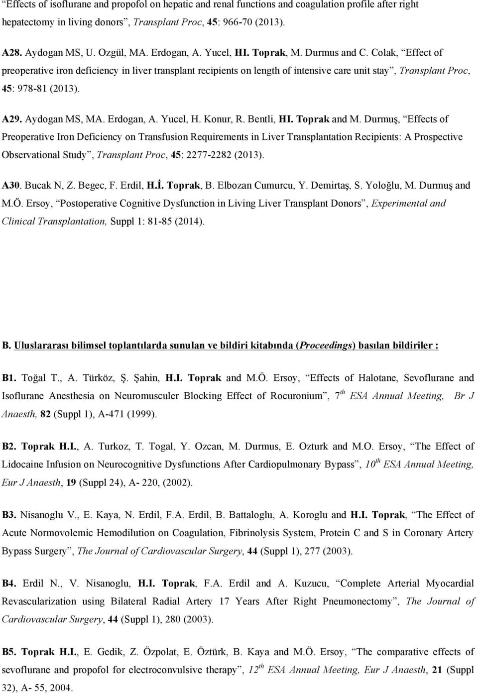 A29. Aydogan MS, MA. Erdogan, A. Yucel, H. Konur, R. Bentli, HI. Toprak and M.