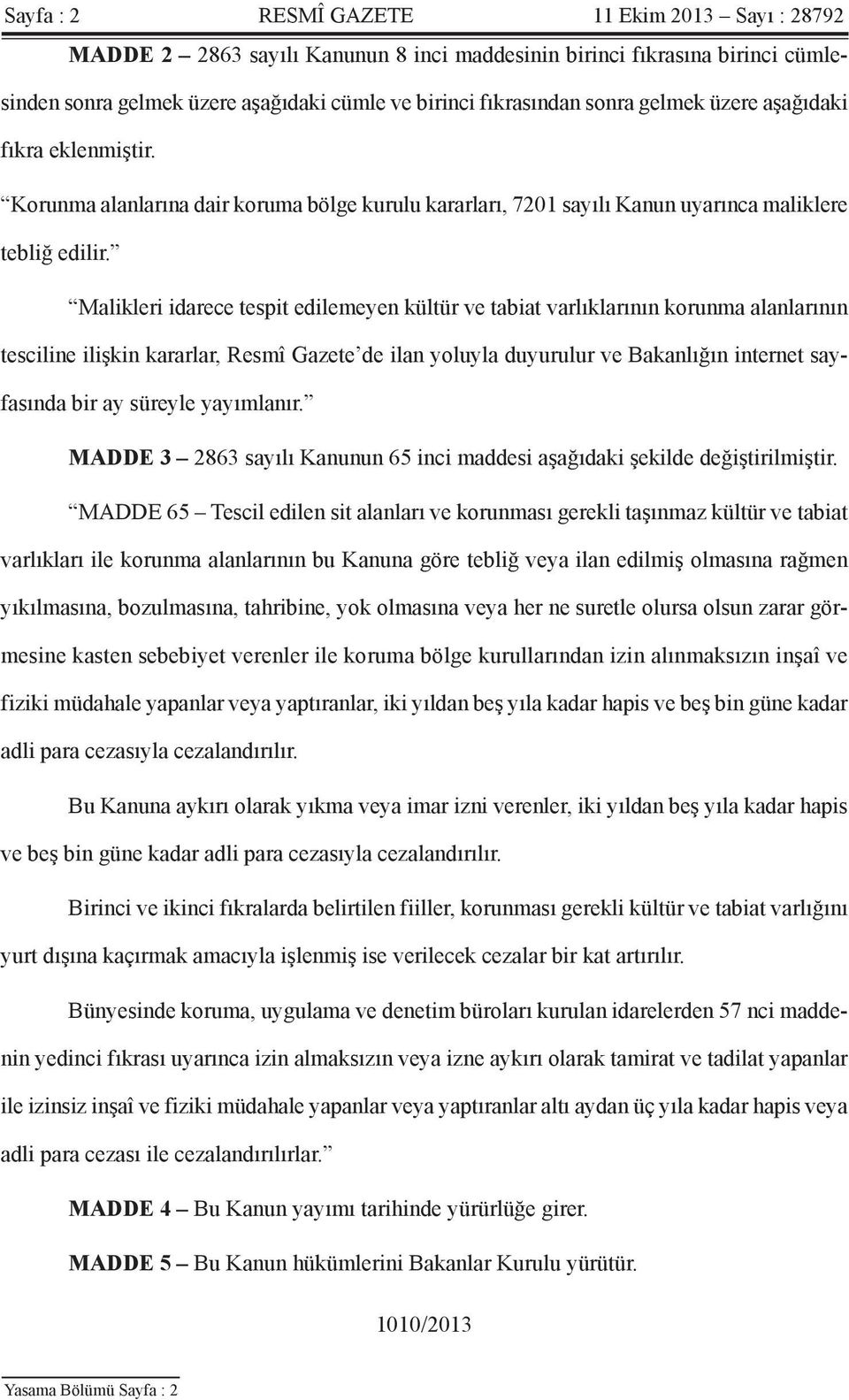 Malikleri idarece tespit edilemeyen kültür ve tabiat varlıklarının korunma alanlarının tesciline ilişkin kararlar, Resmî Gazete de ilan yoluyla duyurulur ve Bakanlığın internet sayfasında bir ay