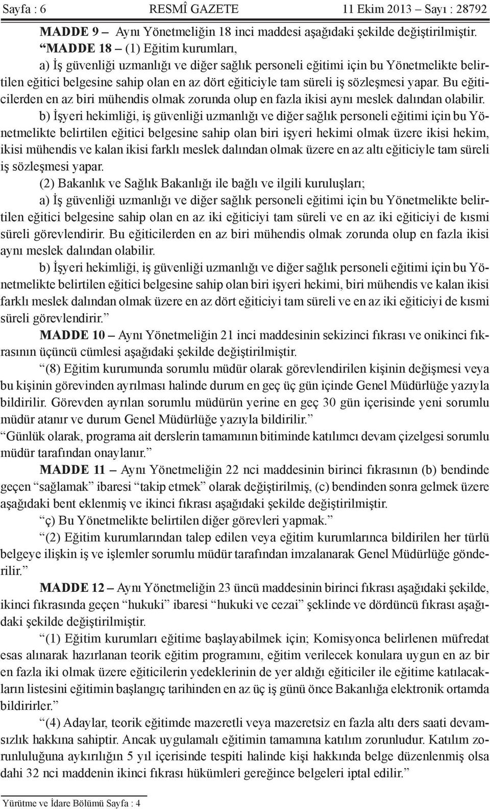 yapar. Bu eğiticilerden en az biri mühendis olmak zorunda olup en fazla ikisi aynı meslek dalından olabilir.