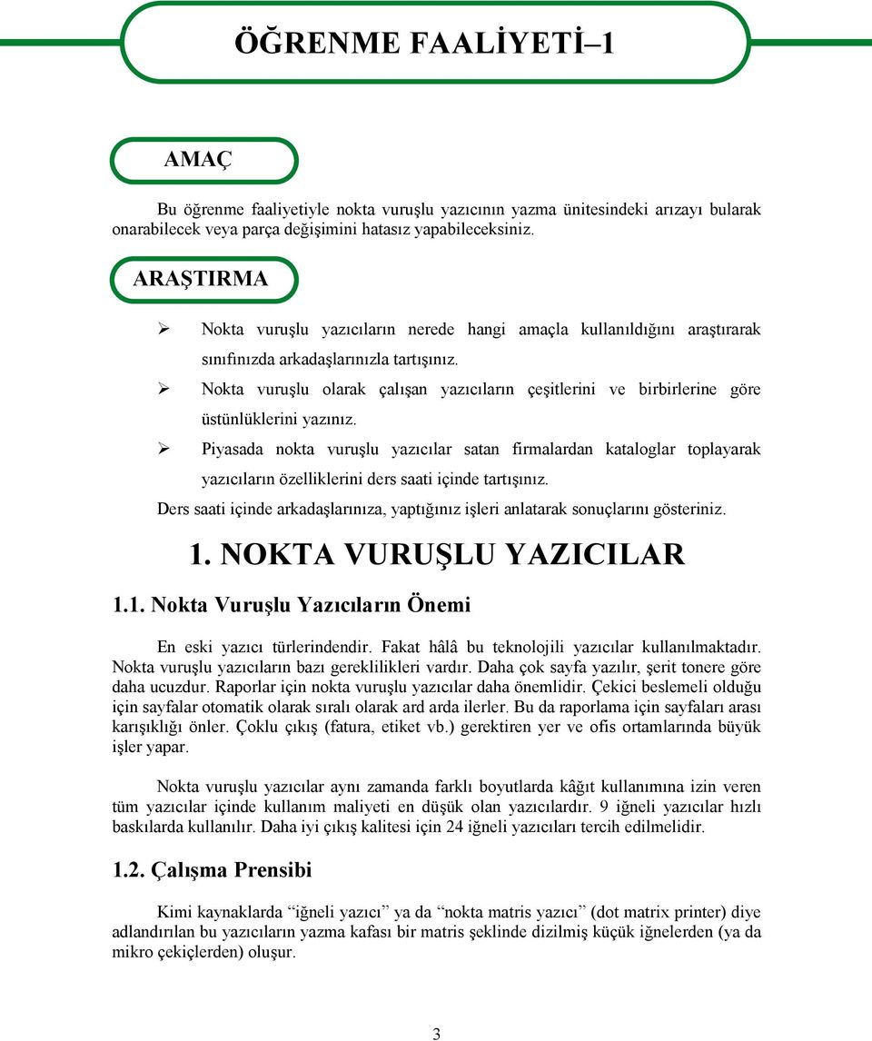 Nokta vuruşlu olarak çalışan yazıcıların çeşitlerini ve birbirlerine göre üstünlüklerini yazınız.