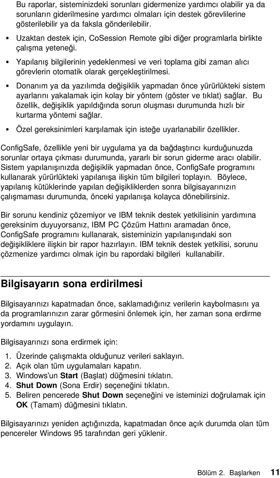 Yapılanış bilgilerinin yedeklenmesi ve veri toplama gibi zaman alıcı görevlerin otomatik olarak gerçekleştirilmesi.