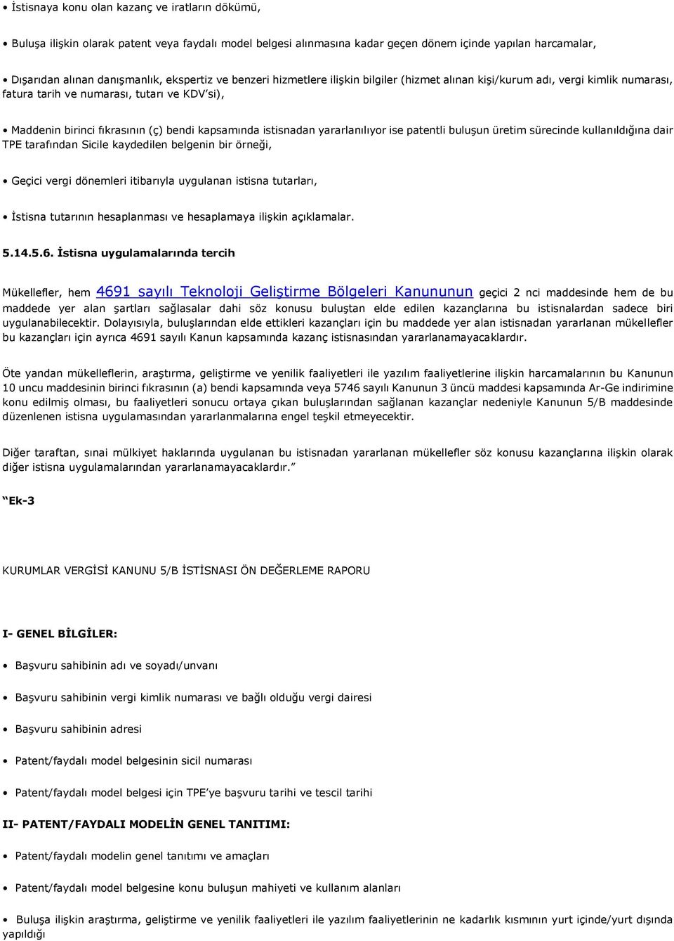 yararlanılıyor ise patentli buluşun üretim sürecinde kullanıldığına dair TPE tarafından Sicile kaydedilen belgenin bir örneği, Geçici vergi dönemleri itibarıyla uygulanan istisna tutarları, İstisna