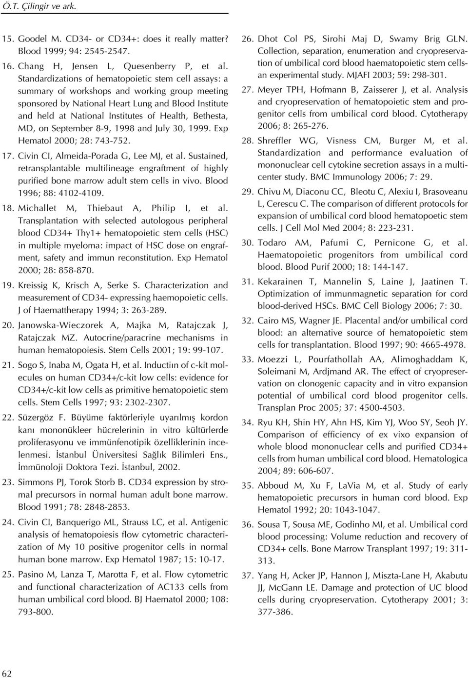 Bethesta, MD, on September 8-9, 1998 and July 30, 1999. Exp Hematol 2000; 28: 743-752. 17. Civin CI, Almeida-Porada G, Lee MJ, et al.