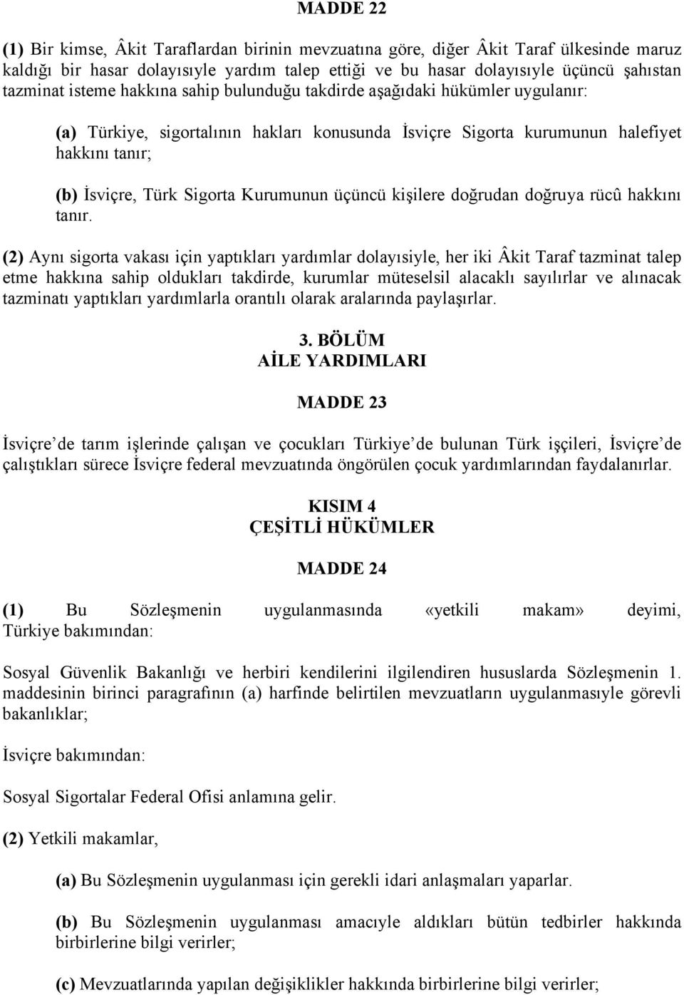 Kurumunun üçüncü kişilere doğrudan doğruya rücû hakkını tanır.