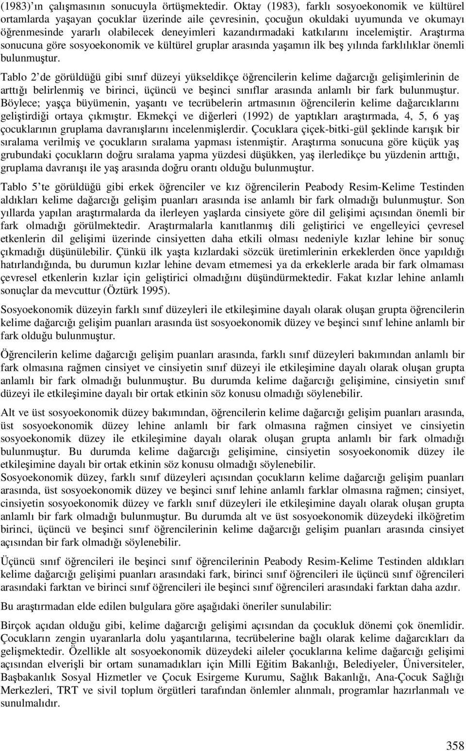 katkılarını incelemitir. Aratırma sonucuna göre sosyoekonomik ve kültürel gruplar arasında yaamın ilk be yılında farklılıklar önemli bulunmutur.