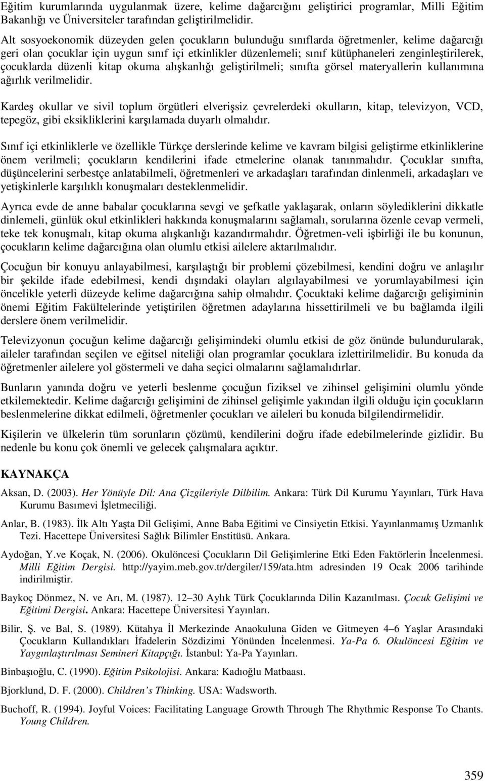 çocuklarda düzenli kitap okuma alıkanlıı gelitirilmeli; sınıfta görsel materyallerin kullanımına aırlık verilmelidir.