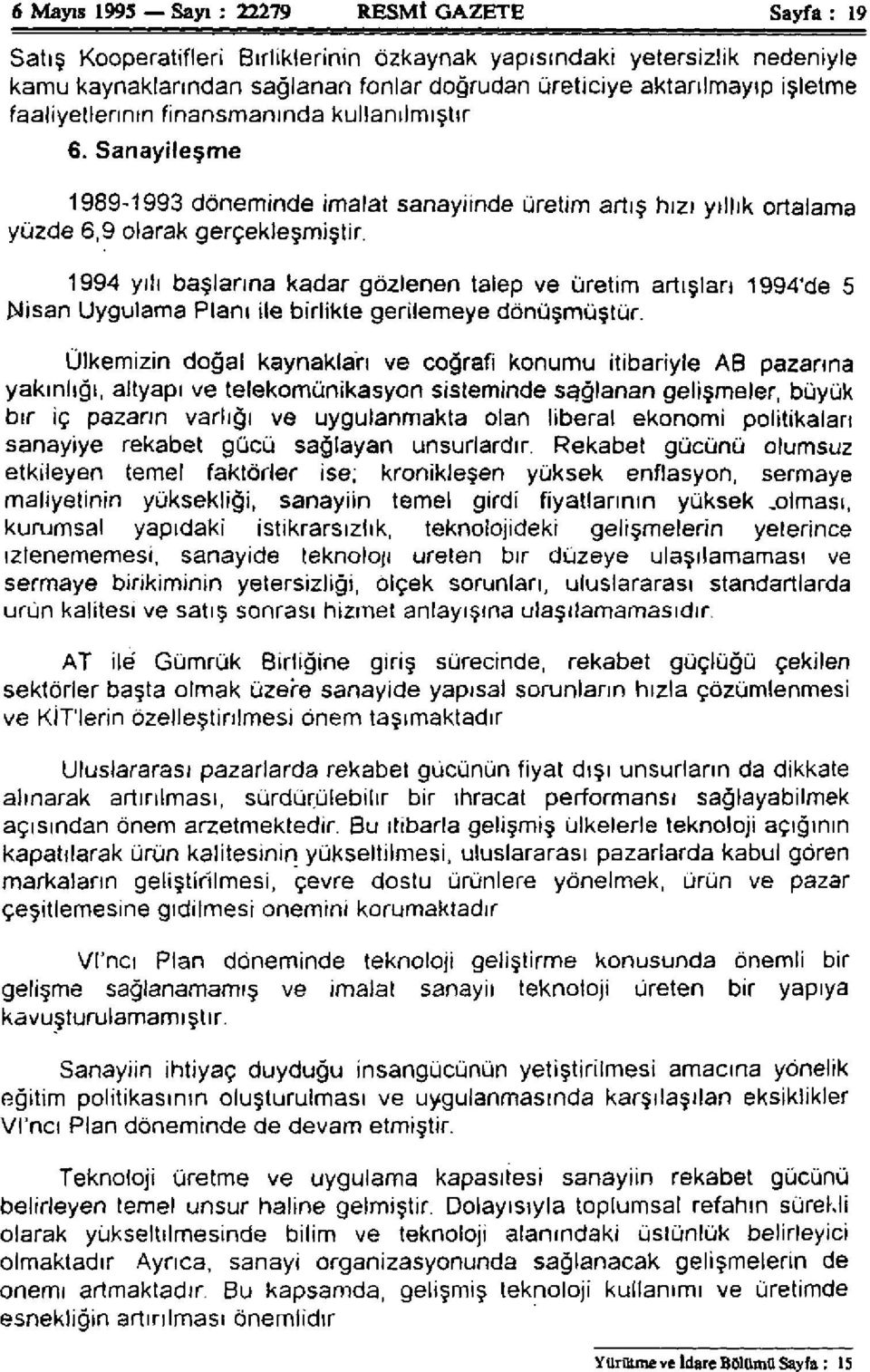 1994 yılı başlarına kadar gözlenen talep ve üretim artışları 1994'de 5 Nisan Uygulama Planı ile birlikte gerilemeye dönüşmüştür.