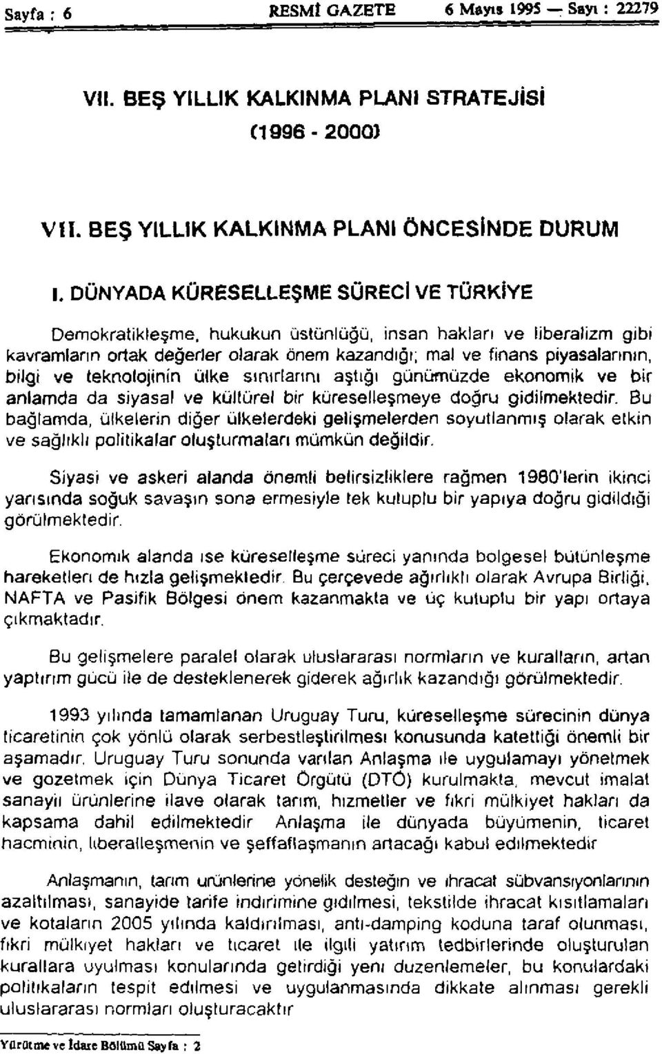 teknolojinin ülke sınırlarını aştığı günümüzde ekonomik ve bir anlamda da siyasal ve kültürel bir küreselleşmeye doğru gidilmektedir.