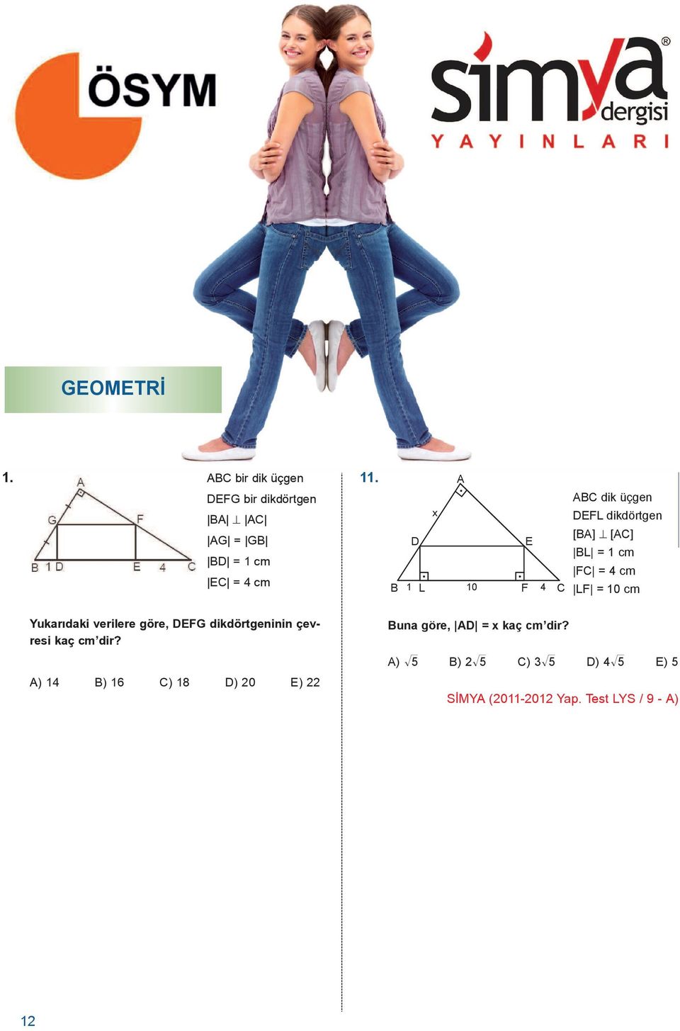 Yukarýdaki verilere göre, DEFG dikdörtgeninin çevresi kaç cm dir?