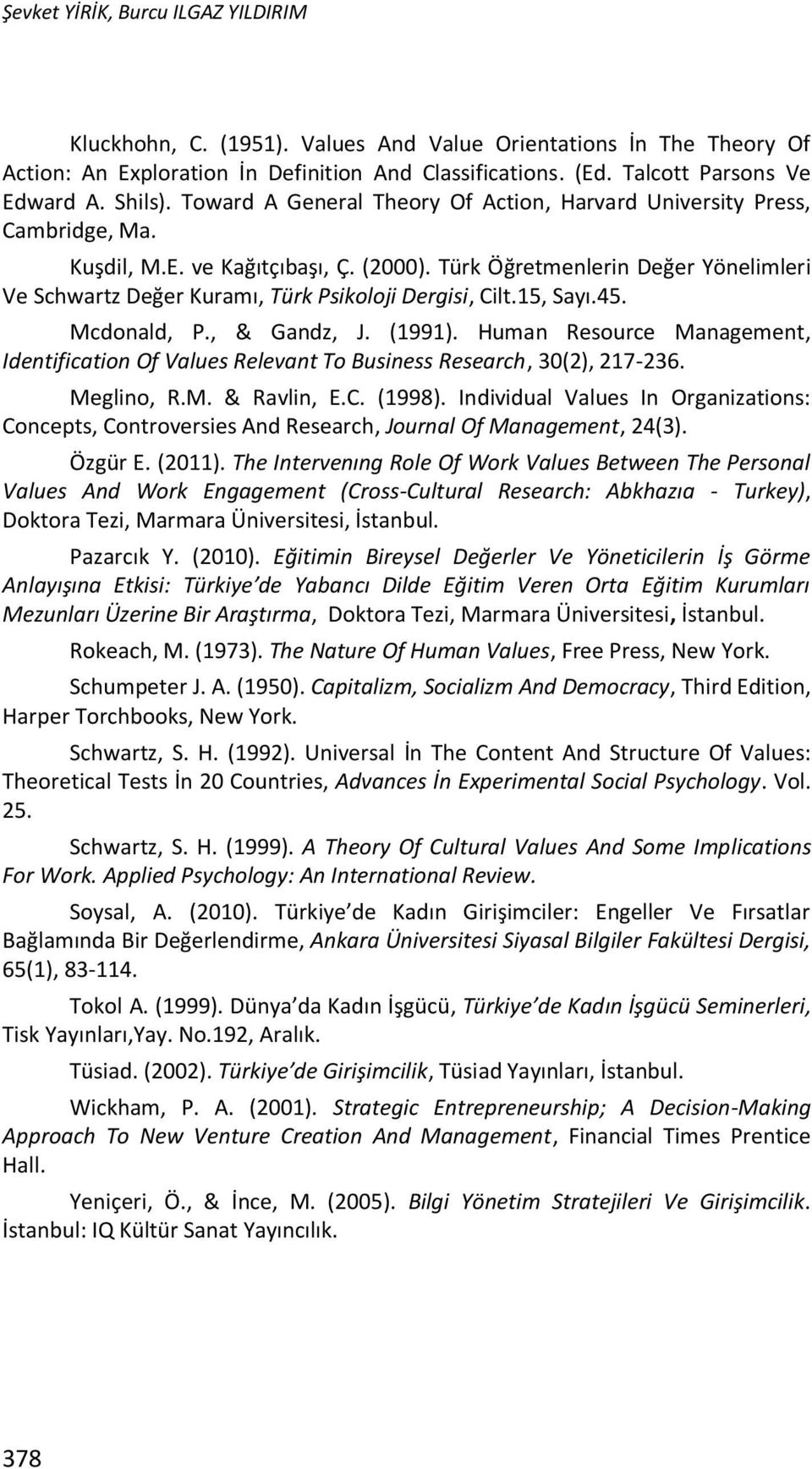 Türk Öğretmenlerin Değer Yönelimleri Ve Schwartz Değer Kuramı, Türk Psikoloji Dergisi, Cilt.15, Sayı.45. Mcdonald, P., & Gandz, J. (1991).