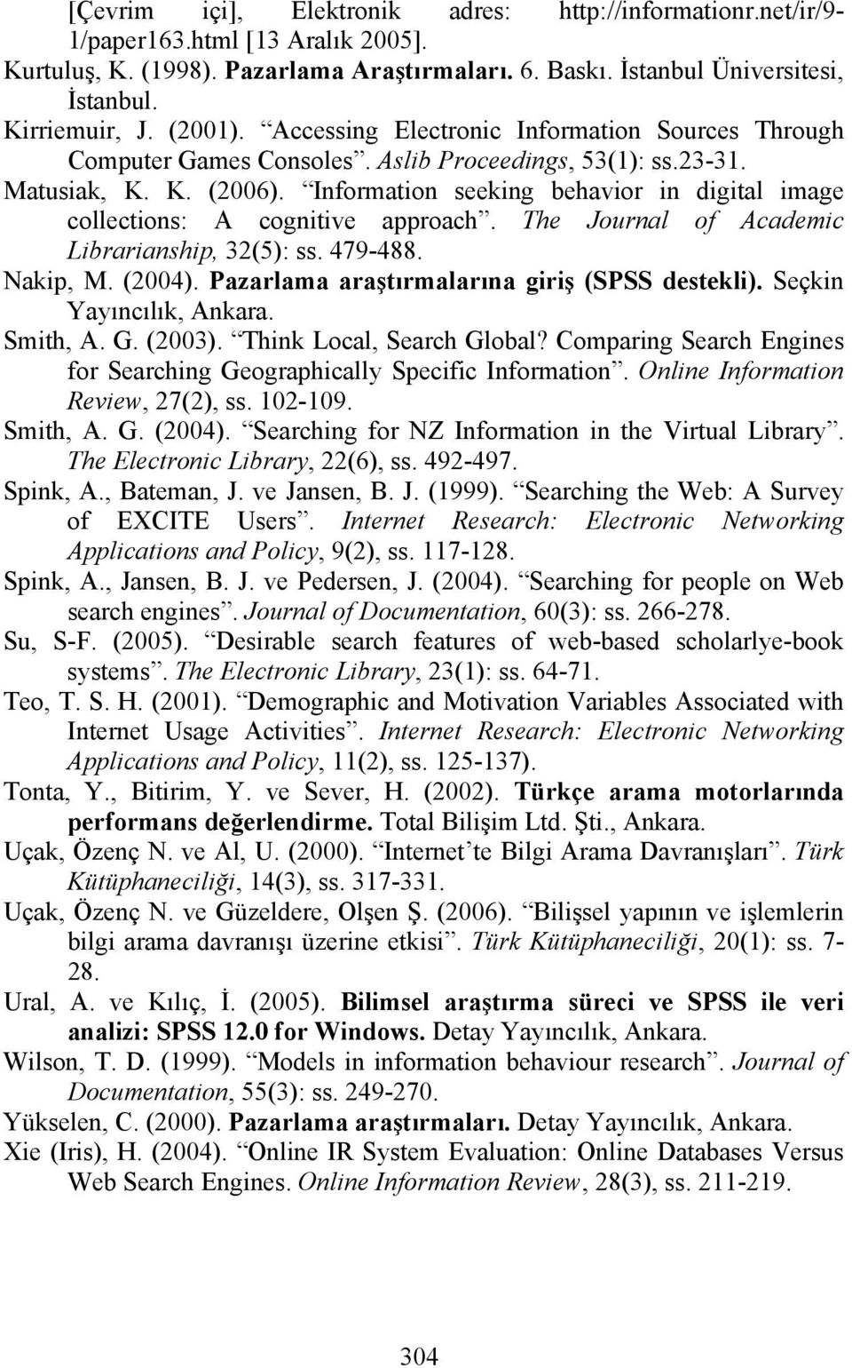 Information seeking behavior in digital image collections: A cognitive approach. The Journal of Academic Librarianship, 3(5): ss. 79-88. Nakip, M. (00).