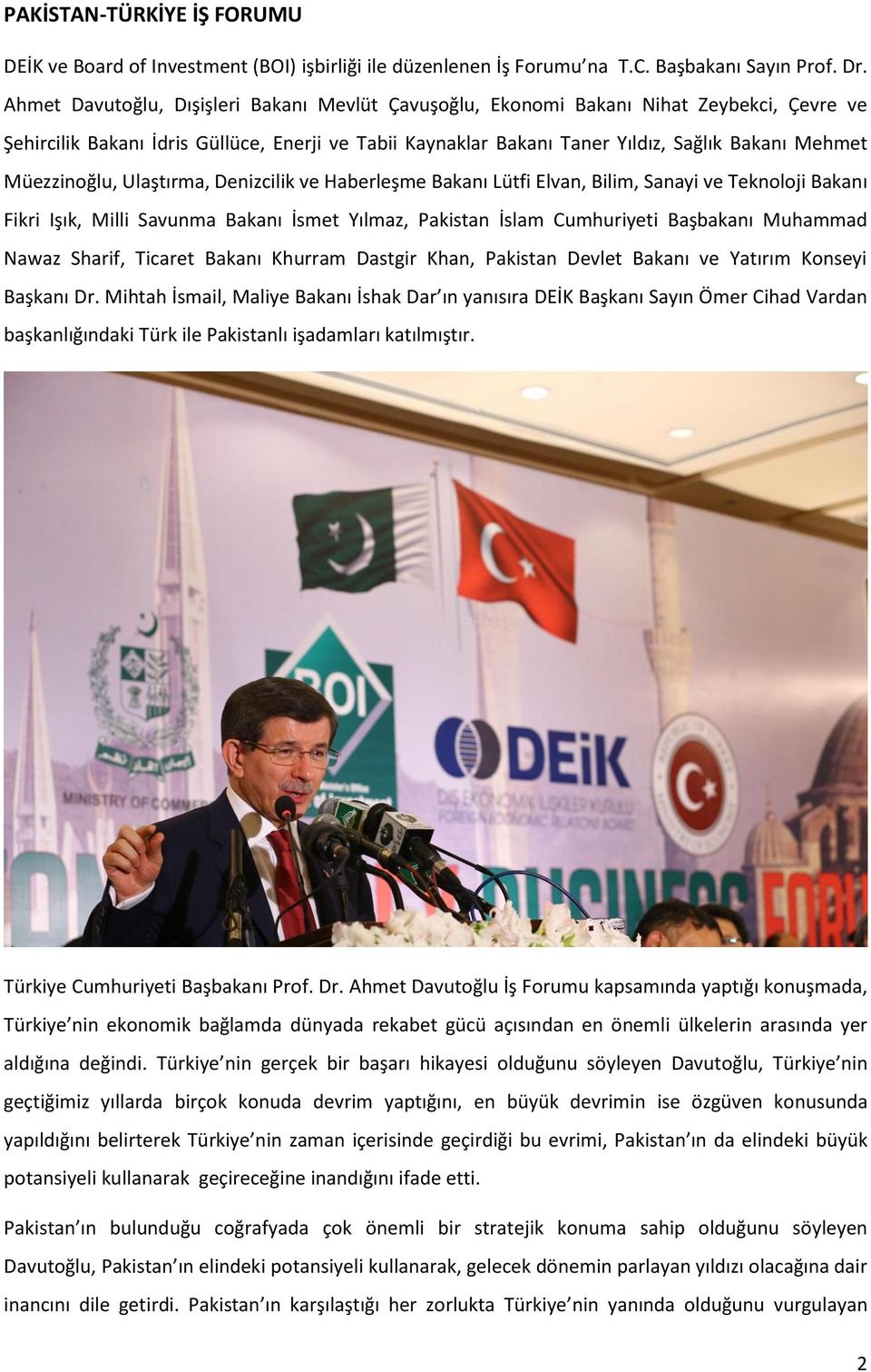 Müezzinoğlu, Ulaştırma, Denizcilik ve Haberleşme Bakanı Lütfi Elvan, Bilim, Sanayi ve Teknoloji Bakanı Fikri Işık, Milli Savunma Bakanı İsmet Yılmaz, Pakistan İslam Cumhuriyeti Başbakanı Muhammad