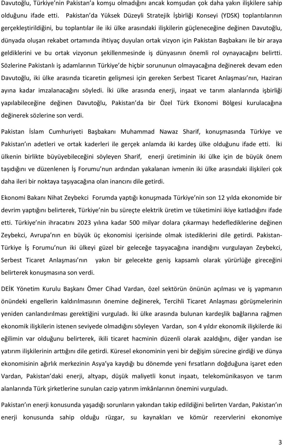 rekabet ortamında ihtiyaç duyulan ortak vizyon için Pakistan Başbakanı ile bir araya geldiklerini ve bu ortak vizyonun şekillenmesinde iş dünyasının önemli rol oynayacağını belirtti.