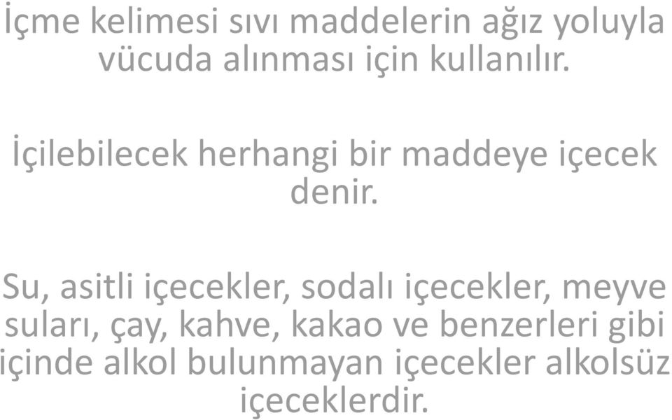 Su, asitli içecekler, sodalı içecekler, meyve suları, çay, kahve,