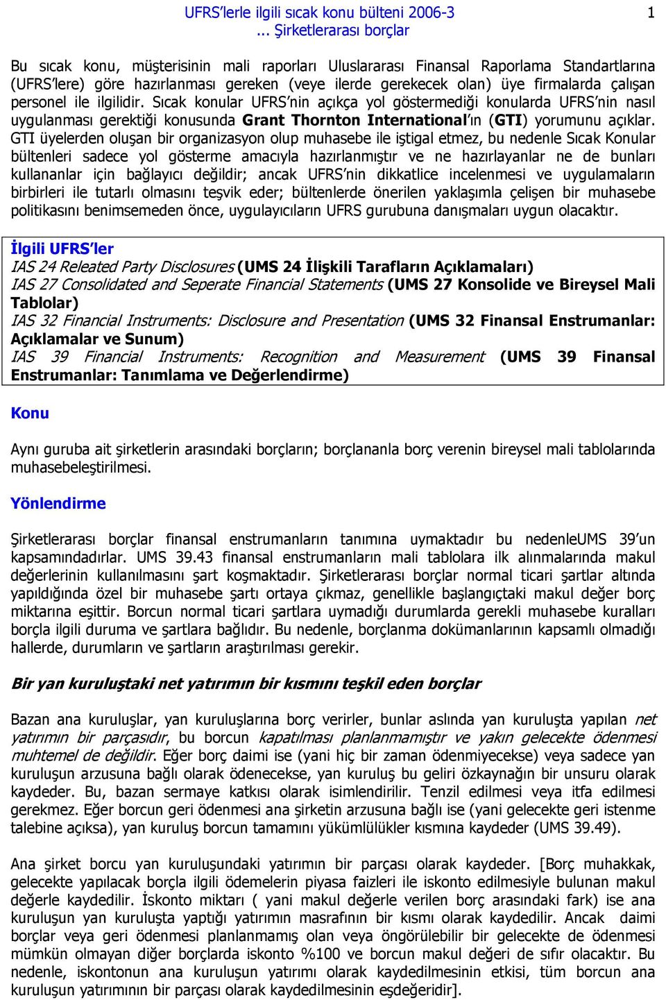 GTI üyelerden oluşan bir organizasyon olup muhasebe ile iştigal etmez, bu nedenle Sıcak Konular bültenleri sadece yol gösterme amacıyla hazırlanmıştır ve ne hazırlayanlar ne de bunları kullananlar