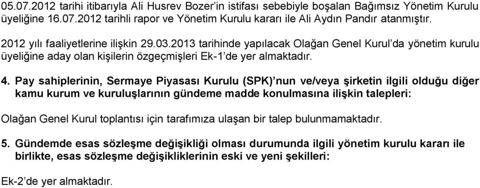 Pay sahiplerinin, Sermaye Piyasası Kurulu (SPK) nun ve/veya şirketin ilgili olduğu diğer kamu kurum ve kuruluşlarının gündeme madde konulmasına ilişkin talepleri: Olağan Genel Kurul toplantısı