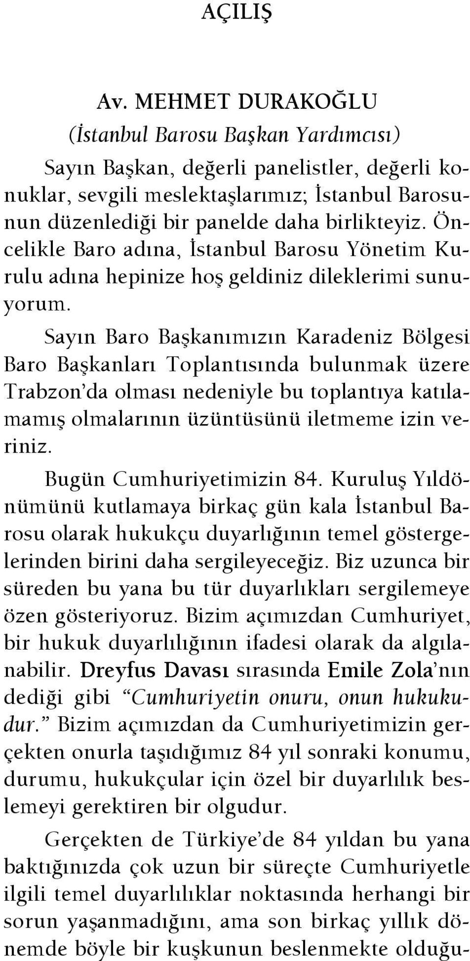 Öncelikle Baro ad na, stanbul Barosu Yönetim Kurulu ad na hepinize hofl geldiniz dileklerimi sunuyorum.