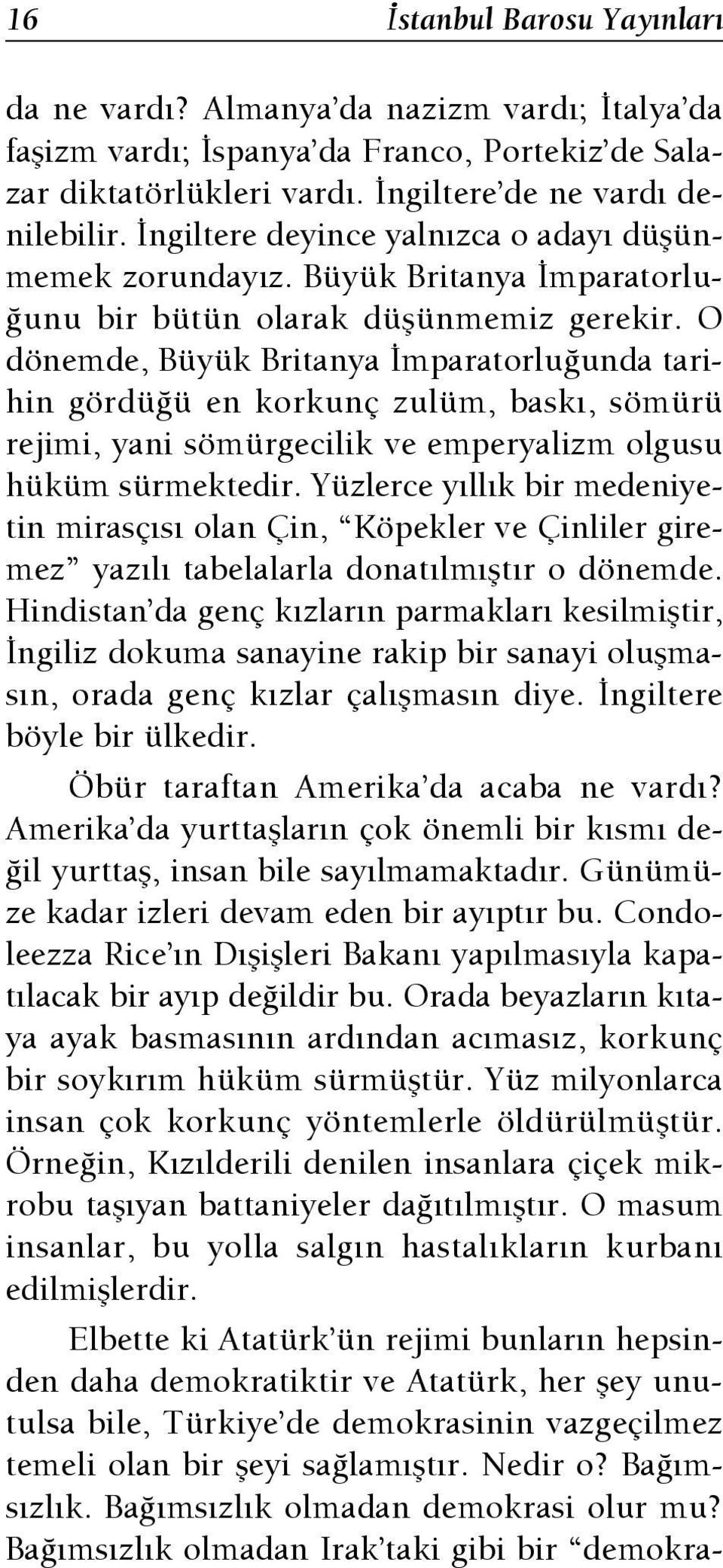 O dönemde, Büyük Britanya mparatorlu unda tarihin gördü ü en korkunç zulüm, bask, sömürü rejimi, yani sömürgecilik ve emperyalizm olgusu hüküm sürmektedir.