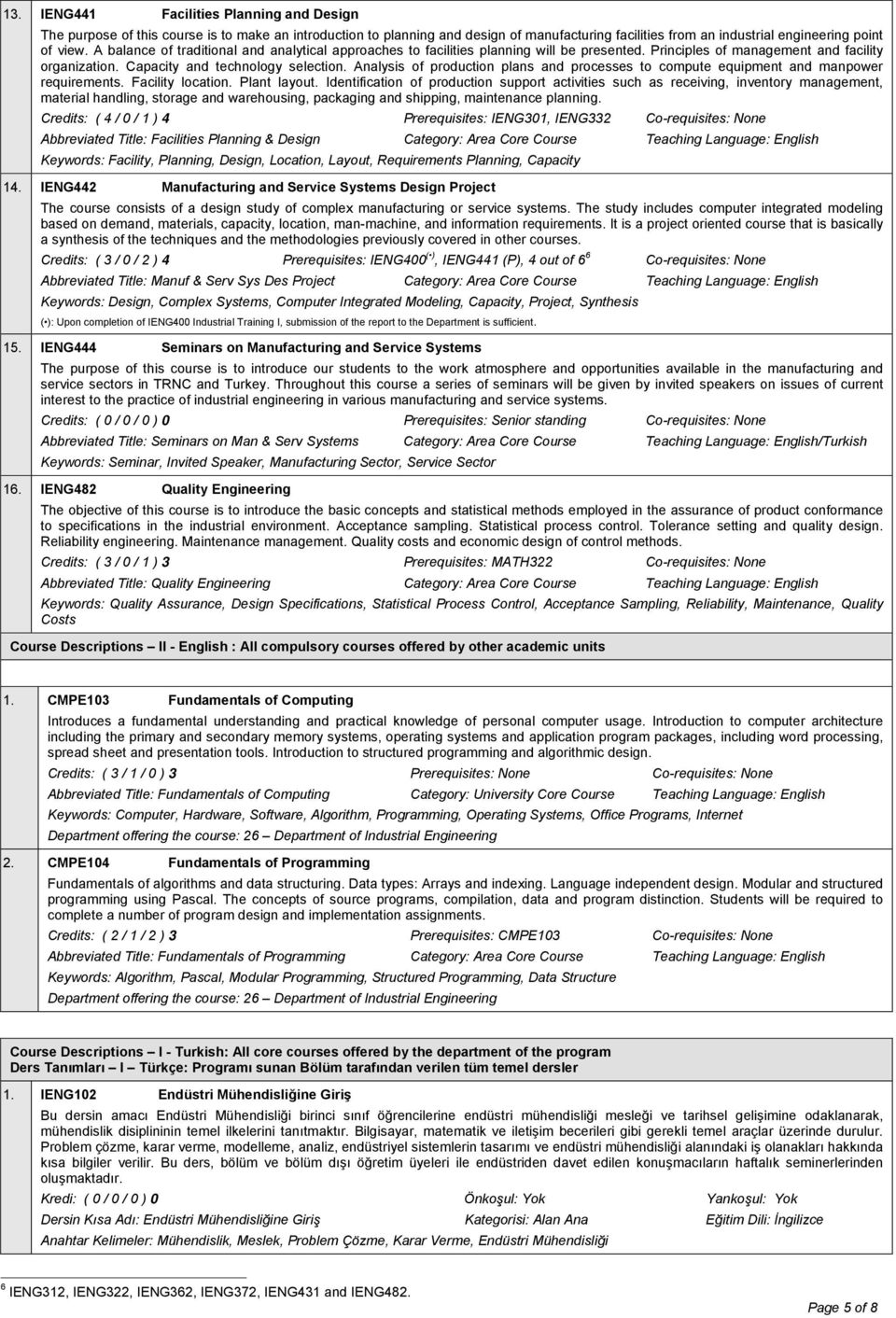 Analysis of production plans and processes to compute equipment and manpower requirements. Facility location. Plant layout.