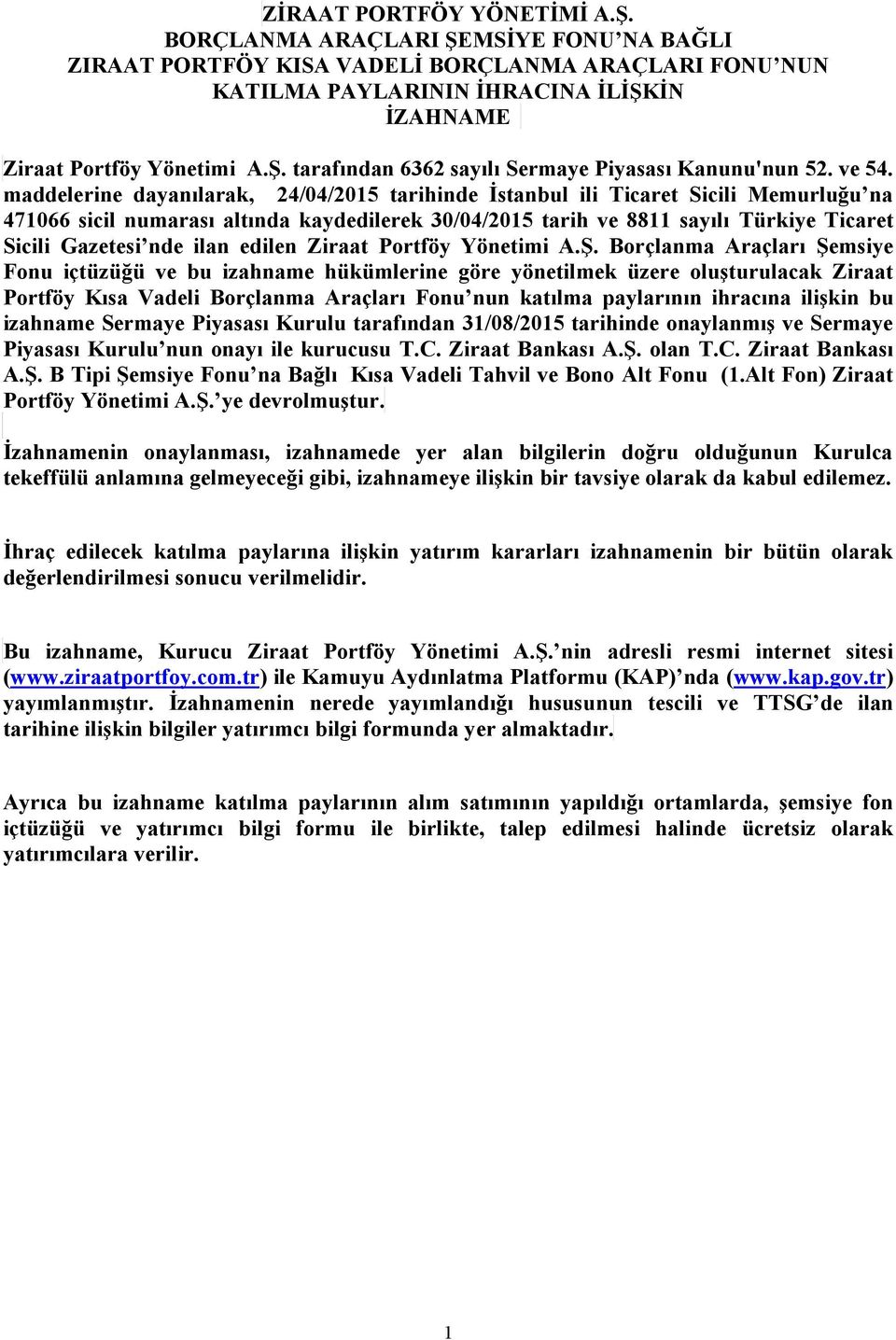 maddelerine dayanılarak, 24/04/2015 tarihinde İstanbul ili Ticaret Sicili Memurluğu na 471066 sicil numarası altında kaydedilerek 30/04/2015 tarih ve 8811 sayılı Türkiye Ticaret Sicili Gazetesi nde