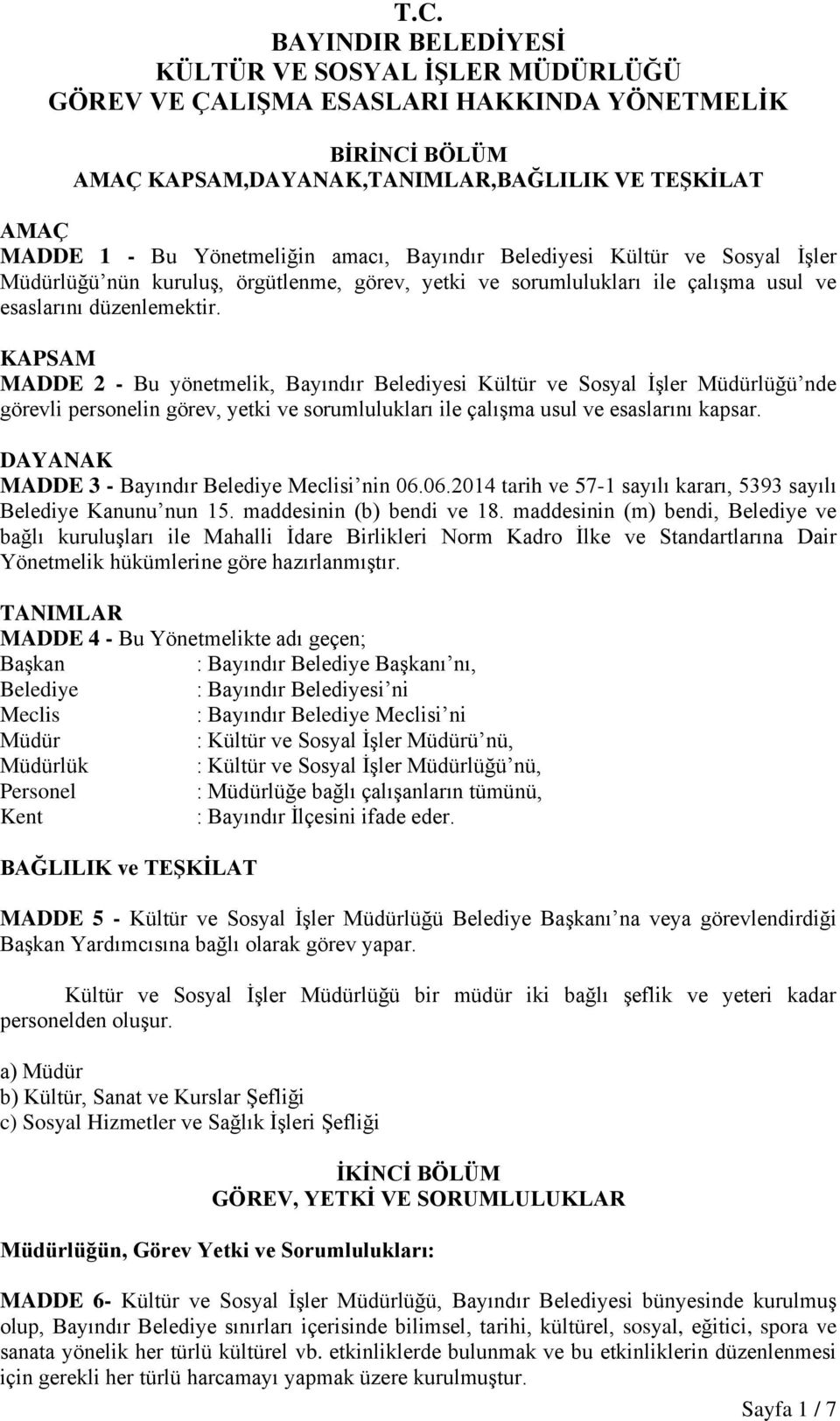 KAPSAM MADDE 2 - Bu yönetmelik, Bayındır Belediyesi Kültür ve Sosyal İşler Müdürlüğü nde görevli personelin görev, yetki ve sorumlulukları ile çalışma usul ve esaslarını kapsar.