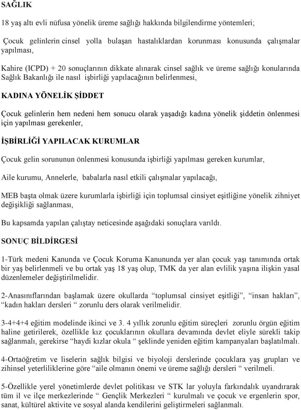 sonucu olarak yaşadığı kadına yönelik şiddetin önlenmesi için yapılması gerekenler, İŞBİRLİĞİ YAPILACAK KURUMLAR Çocuk gelin sorununun önlenmesi konusunda işbirliği yapılması gereken kurumlar, Aile