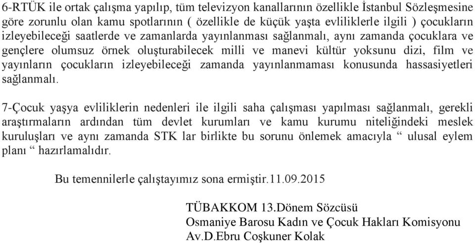 izleyebileceği zamanda yayınlanmaması konusunda hassasiyetleri sağlanmalı.