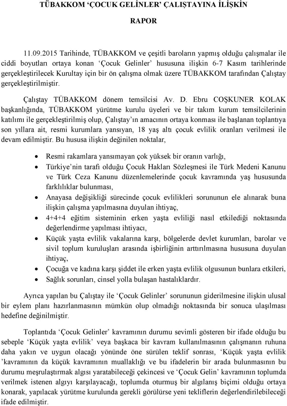 çalışma olmak üzere TÜBAKKOM tarafından Çalıştay gerçekleştirilmiştir. Çalıştay TÜBAKKOM dönem temsilcisi Av. D.