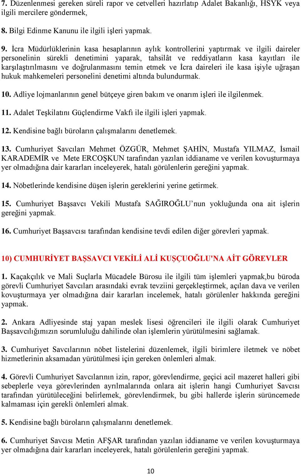 doğrulanmasını temin etmek ve Ġcra daireleri ile kasa iģiyle uğraģan hukuk mahkemeleri personelini denetimi altında bulundurmak. 10.