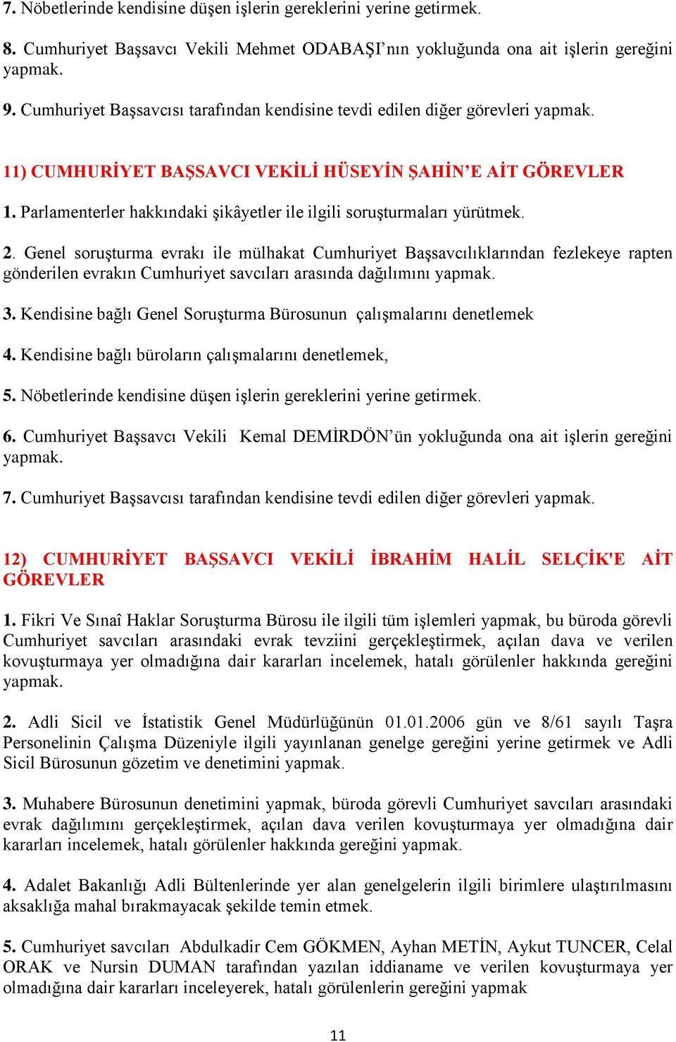 Parlamenterler hakkındaki Ģikâyetler ile ilgili soruģturmaları yürütmek. 2.