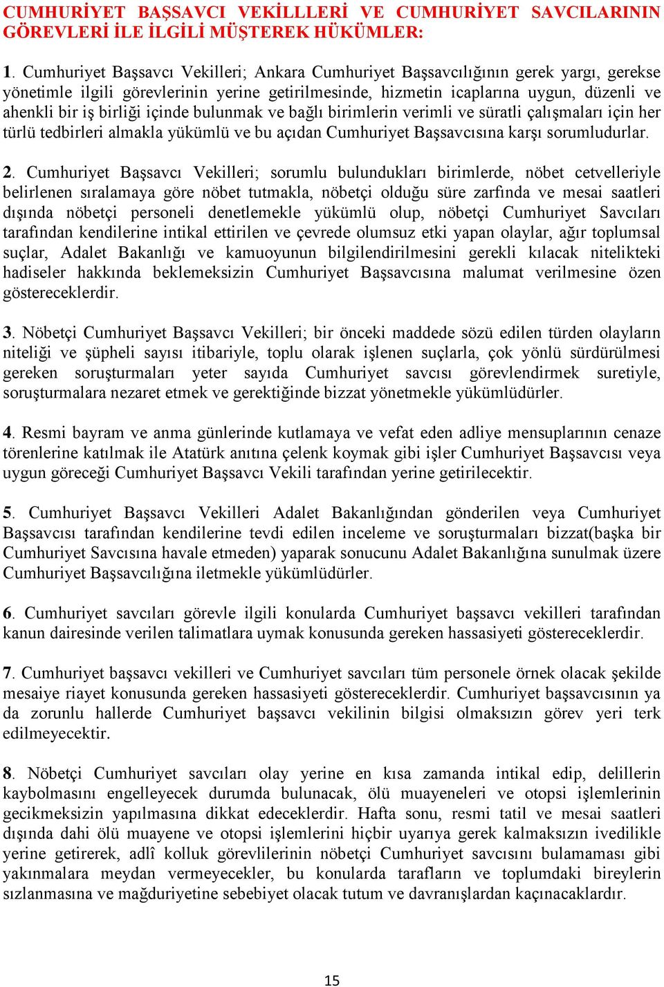 içinde bulunmak ve bağlı birimlerin verimli ve süratli çalıģmaları için her türlü tedbirleri almakla yükümlü ve bu açıdan Cumhuriyet BaĢsavcısına karģı sorumludurlar. 2.