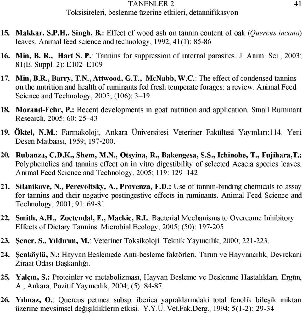 : The effect of condensed tannins on the nutrition and health of ruminants fed fresh temperate forages: a review. Animal Feed Science and Technology, 2003; (106): 3 19 18. Morand-Fehr, P.