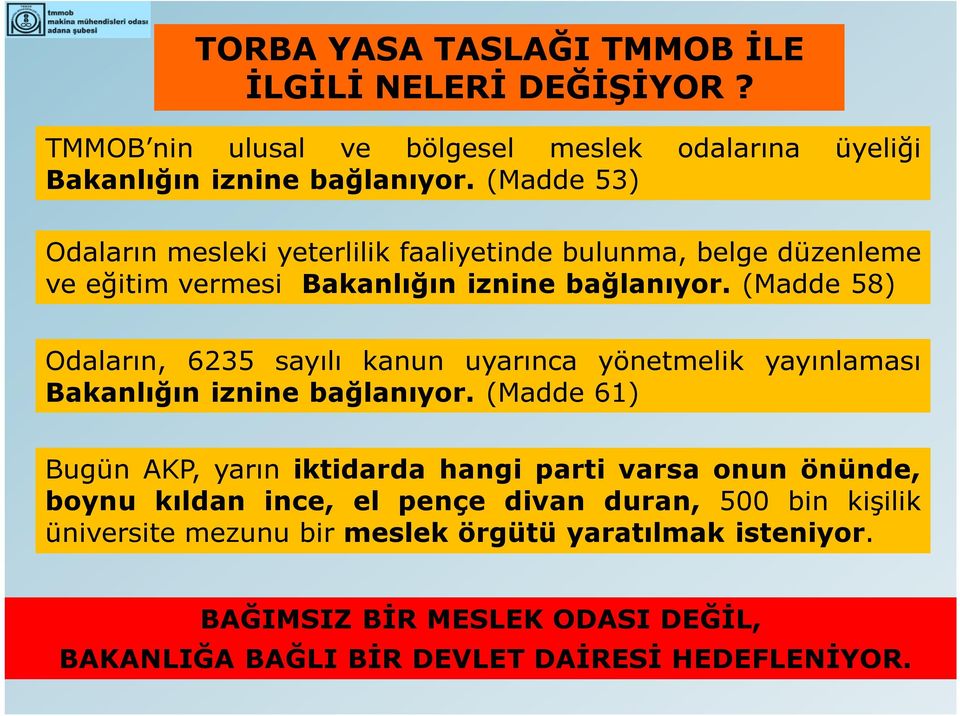 (Madde 58) Odaların, 6235 sayılı kanun uyarınca yönetmelik yayınlaması Bakanlığın iznine bağlanıyor.