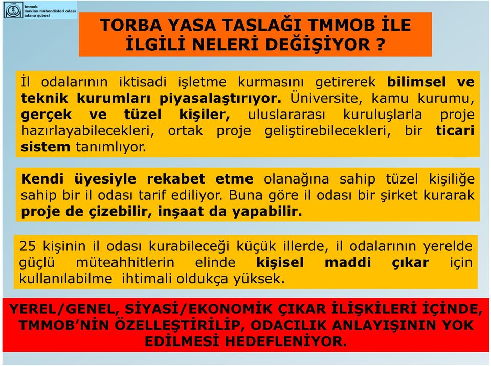 Kendi üyesiyle rekabet etme olanağına sahip tüzel kişiliğe sahip bir il odası tarif ediliyor. Buna göre il odası bir şirket kurarak proje de çizebilir, inşaat da yapabilir.