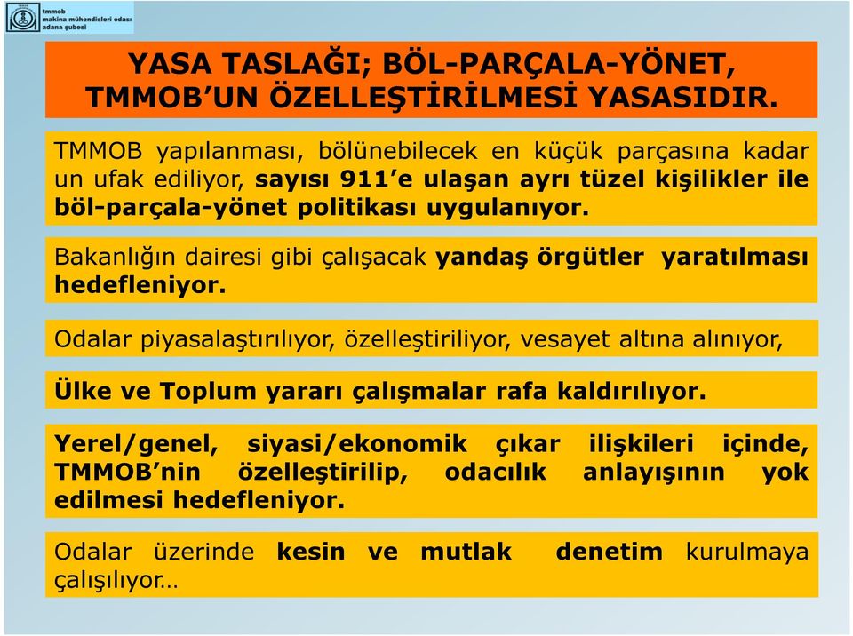 uygulanıyor. Bakanlığın dairesi gibi çalışacak yandaş örgütler yaratılması hedefleniyor.