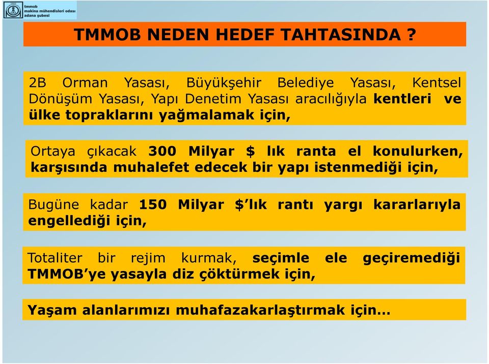 topraklarını yağmalamak için, Ortaya çıkacak 300 Milyar $ lık ranta el konulurken, karşısında muhalefet edecek bir yapı