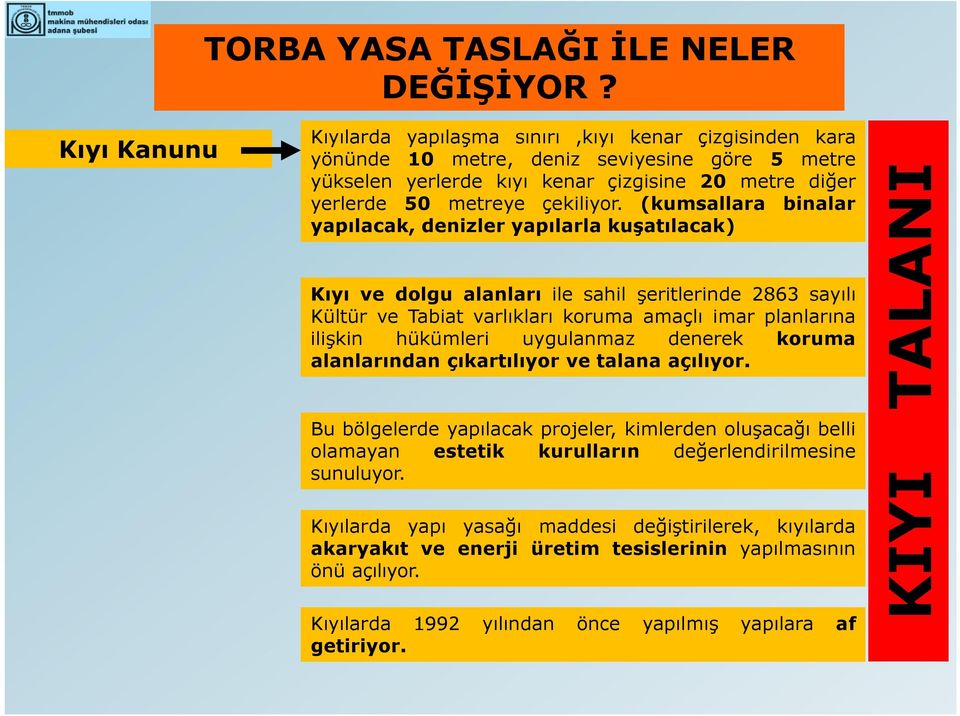 (kumsallara binalar yapılacak, denizler yapılarla kuşatılacak) Kıyı ve dolgu alanları ile sahil şeritlerinde 2863 sayılı Kültür ve Tabiat varlıkları koruma amaçlı imar planlarına ilişkin hükümleri