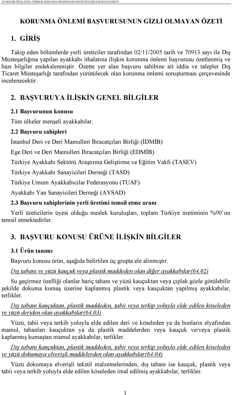 endekslenmiştir. Özette yer alan başvuru sahibine ait iddia ve talepler Dış Ticaret Müsteşarlığı tarafından yürütülecek olan korunma önlemi soruşturması çerçevesinde incelenecektir. 2.