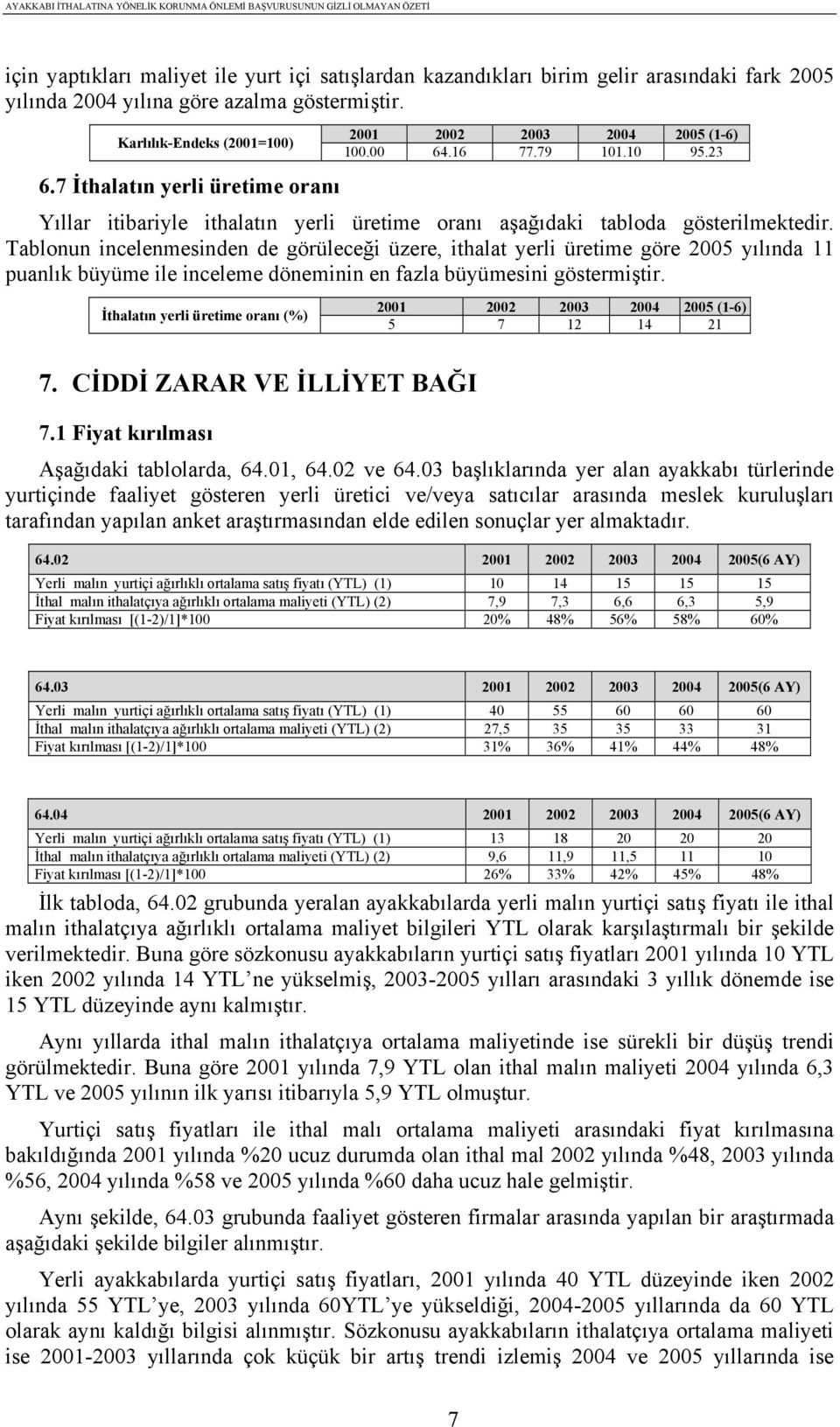 7 İthalatın yerli üretime oranı Yıllar itibariyle ithalatın yerli üretime oranı aşağıdaki tabloda gösterilmektedir.