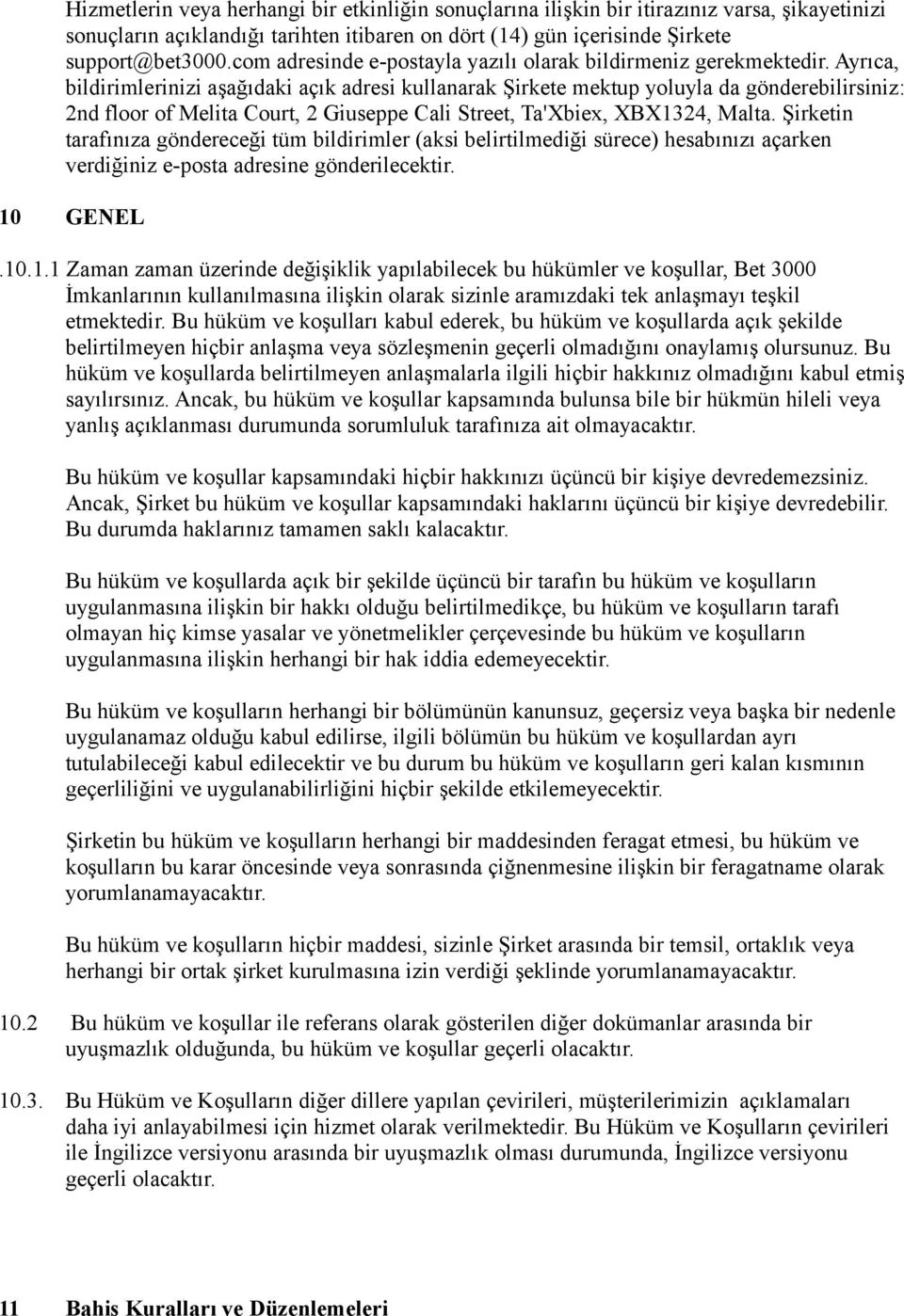 Ayrıca, bildirimlerinizi aşağıdaki açık adresi kullanarak Şirkete mektup yoluyla da gönderebilirsiniz: 2nd floor of Melita Court, 2 Giuseppe Cali Street, Ta'Xbiex, XBX1324, Malta.