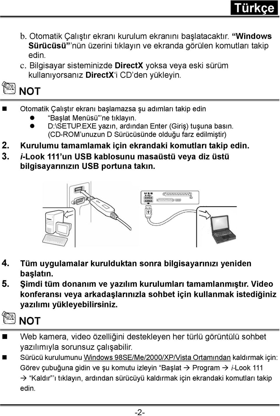 EXE yazın, ardından Enter (Giriş) tuşuna basın. (CD-ROM unuzun D Sürücüsünde olduğu farz edilmiştir) 2. Kurulumu tamamlamak için ekrandaki komutları takip edin. 3.