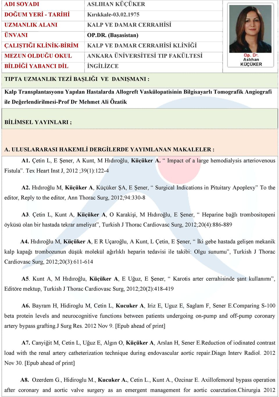 Bilgisayarlı Tomografik Angiografi ile Değerlendirilmesi-Prof Dr Mehmet Ali Özatik BİLİMSEL YAYINLARI ; A. ULUSLARARASI HAKEMLİ DERGİLERDE YAYIMLANAN MAKALELER : A1.