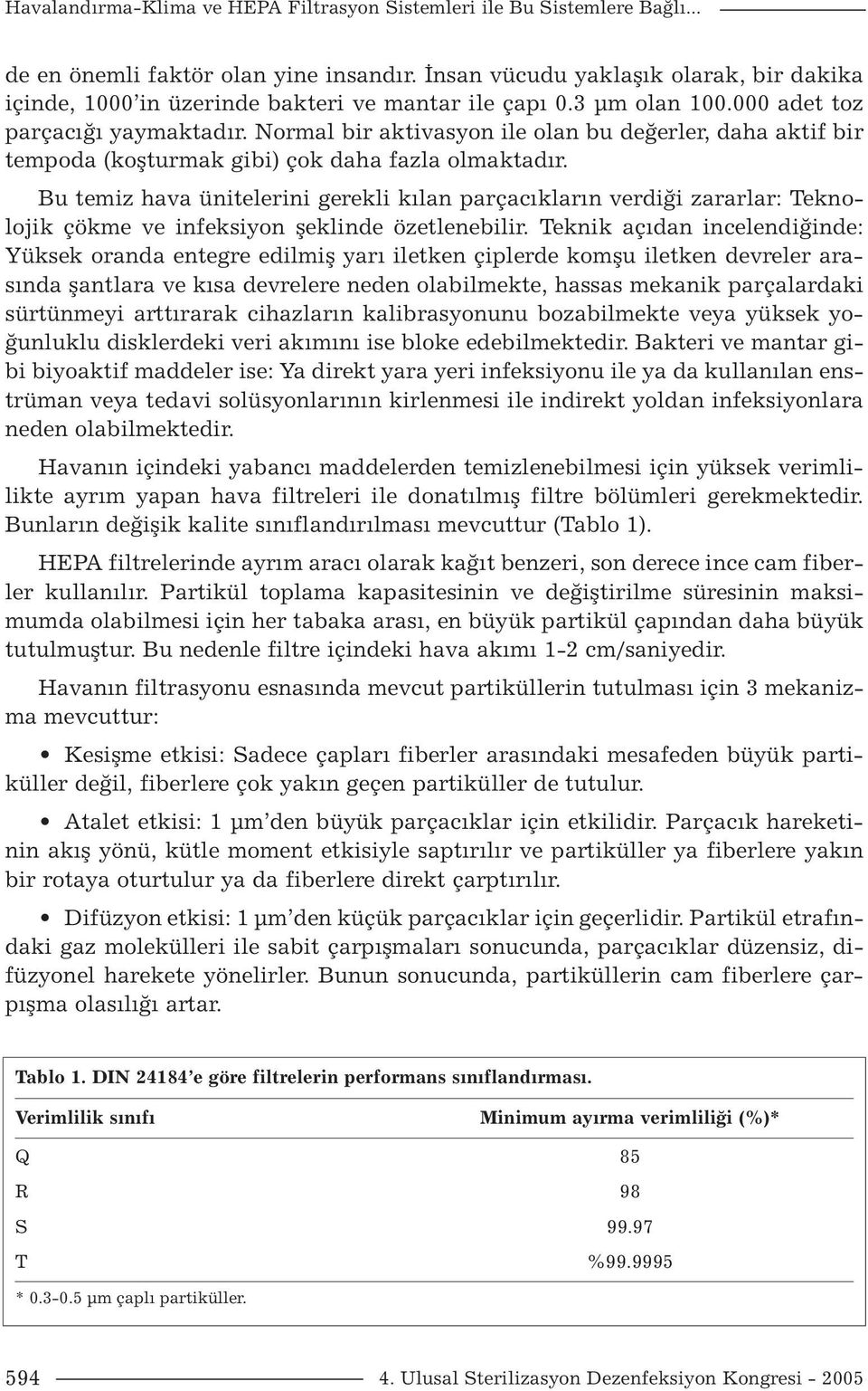 Normal bir aktivasyon ile olan bu değerler, daha aktif bir tempoda (koşturmak gibi) çok daha fazla olmaktadır.