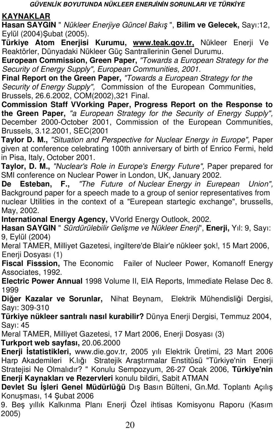 European Commission, Green Paper, "Towards a European Strategy for the Security of Energy Supply", European Communities, 2001.