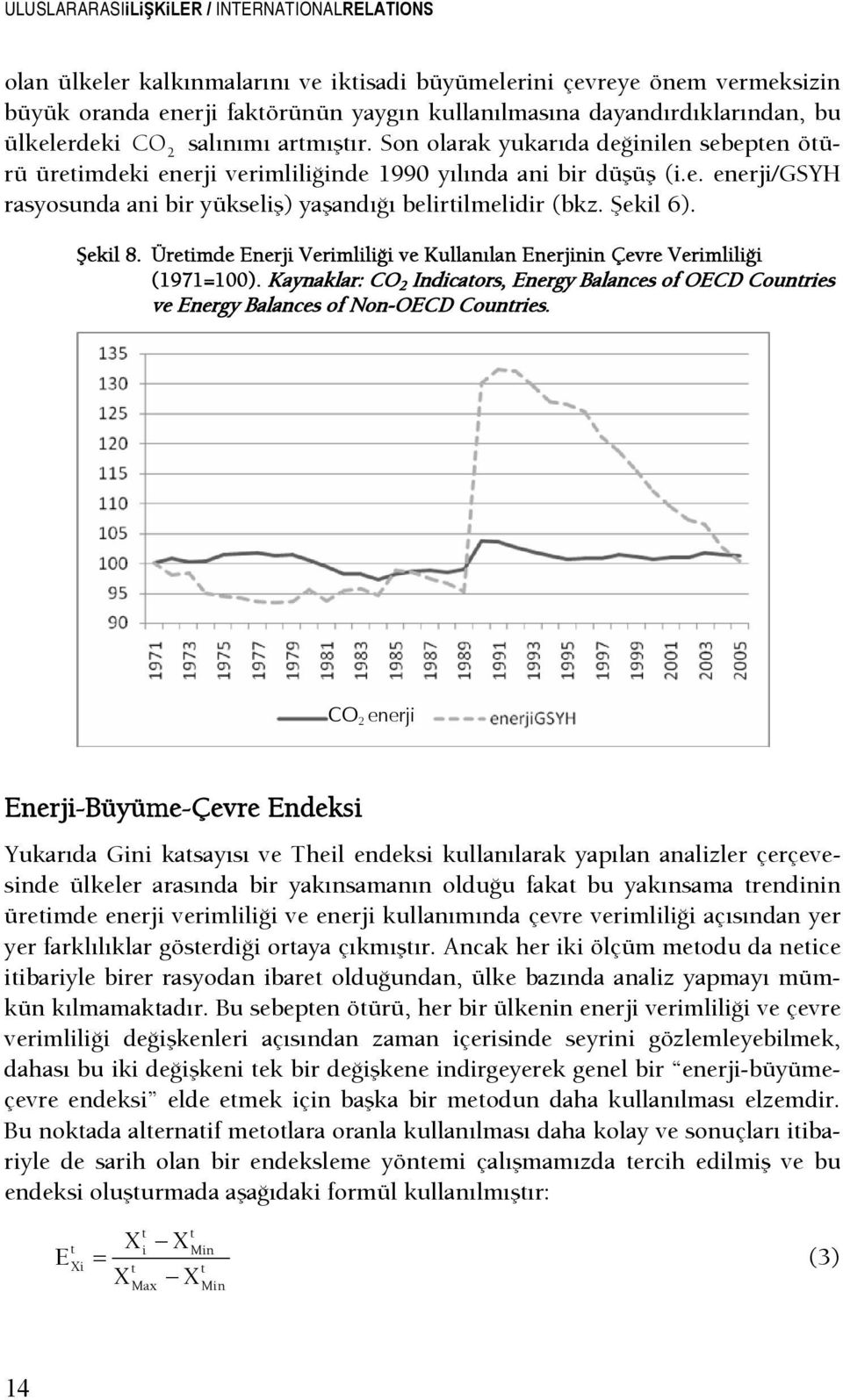 Şekil 6). Şekil 8. Üretimde Enerji VerimliliŞi ve Kullanılan Enerjinin Çevre VerimliliŞi (1971=100).