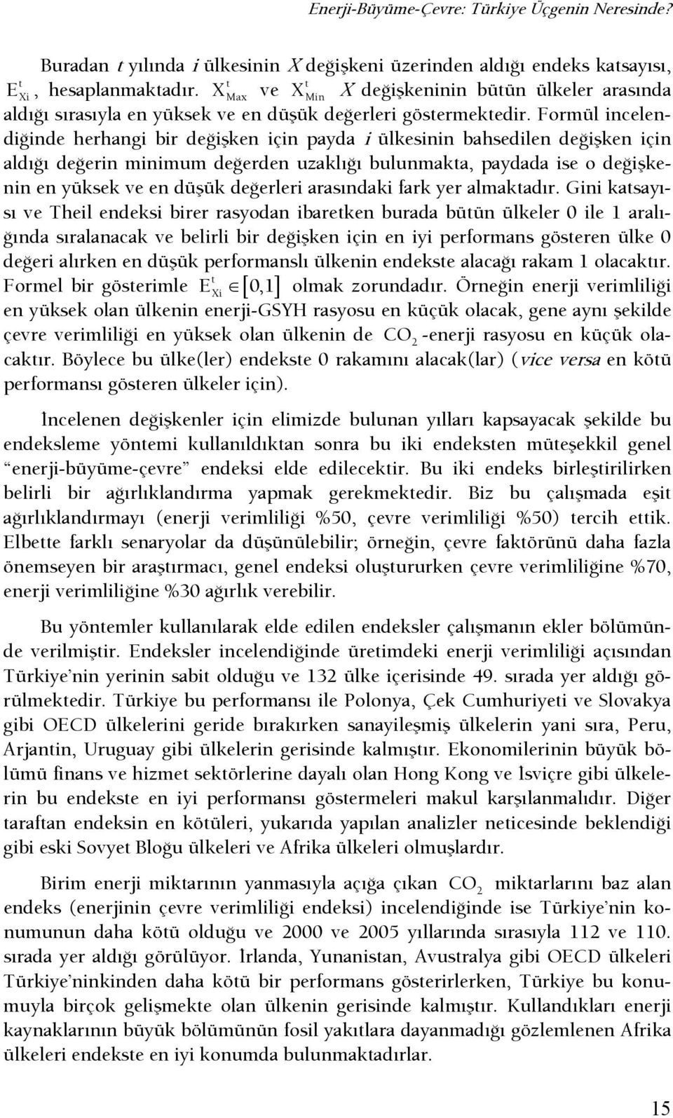 Formül incelendişinde herhangi bir deşişken için payda i ülkesinin bahsedilen deşişken için aldışı deşerin minimum deşerden uzaklışı bulunmakta, paydada ise o deşişkenin en yüksek ve en düşük