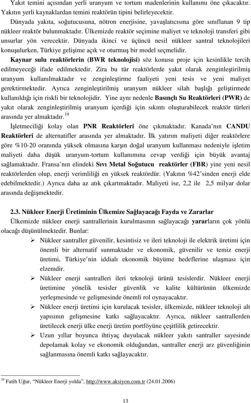 Ülkemizde reaktör seçimine maliyet ve teknoloji transferi gibi unsurlar yön verecektir.