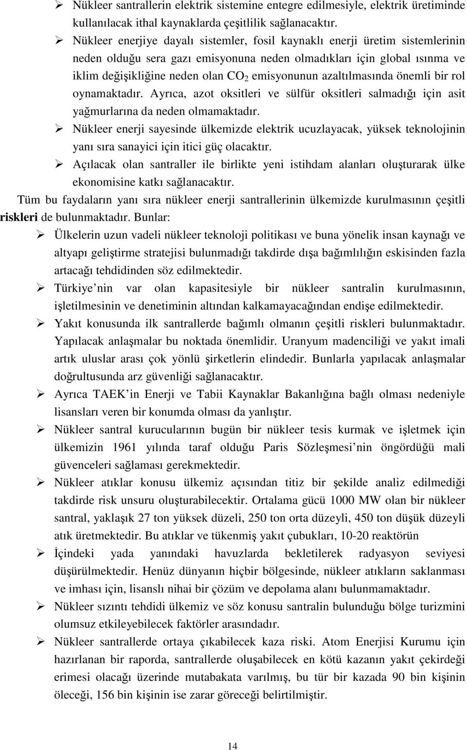 azaltılmasında önemli bir rol oynamaktadır. Ayrıca, azot oksitleri ve sülfür oksitleri salmadığı için asit yağmurlarına da neden olmamaktadır.