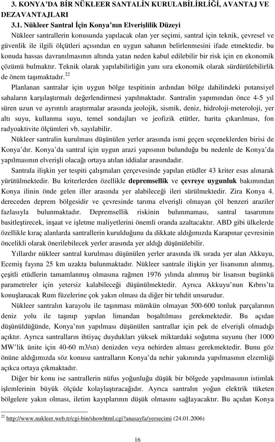 belirlenmesini ifade etmektedir. bu konuda hassas davranılmasının altında yatan neden kabul edilebilir bir risk için en ekonomik çözümü bulmaktır.